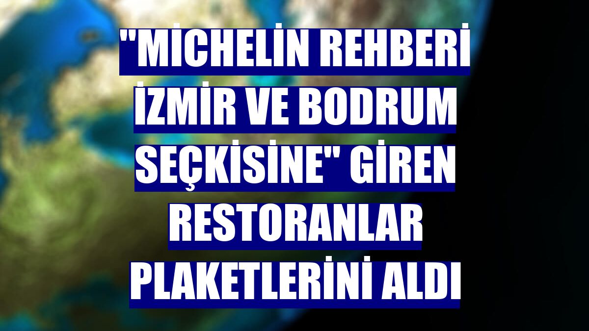 'Michelin Rehberi İzmir ve Bodrum Seçkisine' giren restoranlar plaketlerini aldı