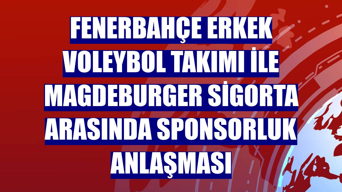 Fenerbahçe Erkek Voleybol Takımı ile Magdeburger Sigorta arasında sponsorluk anlaşması