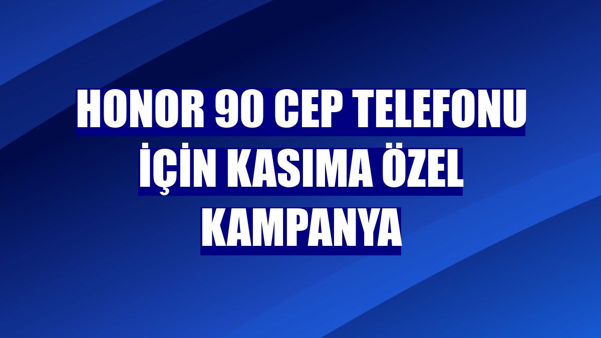 Honor 90 cep telefonu için kasıma özel kampanya
