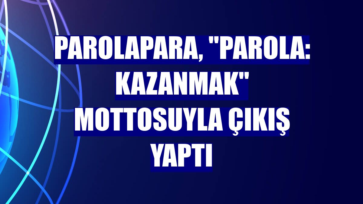 Parolapara, 'Parola: Kazanmak' mottosuyla çıkış yaptı