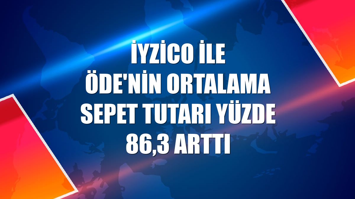 iyzico ile Öde'nin ortalama sepet tutarı yüzde 86,3 arttı