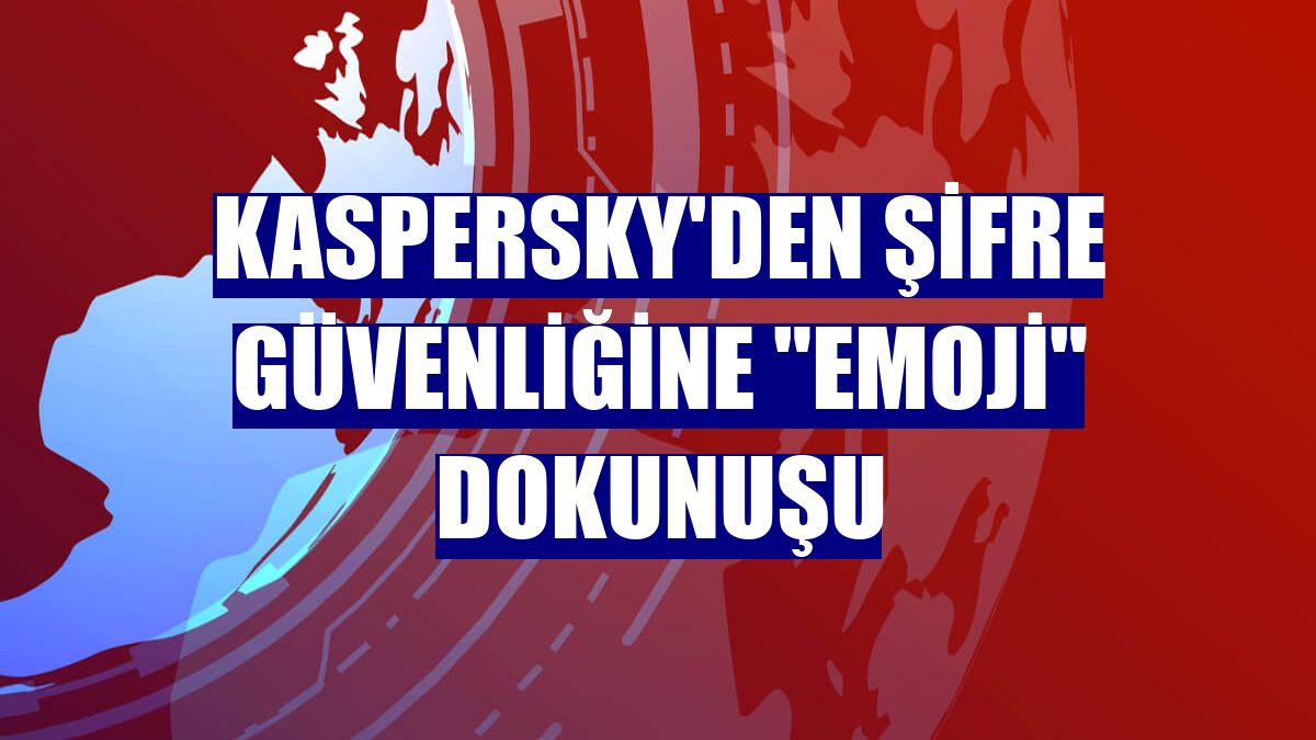 Kaspersky'den şifre güvenliğine 'emoji' dokunuşu