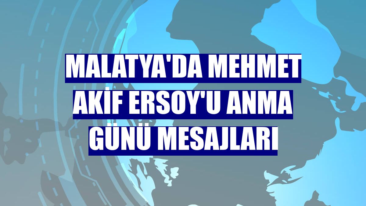 Malatya'da Mehmet Akif Ersoy'u Anma Günü mesajları