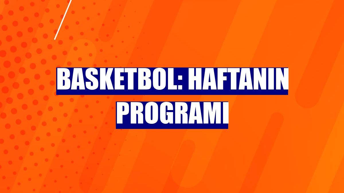 Basketbol: Haftanın programı