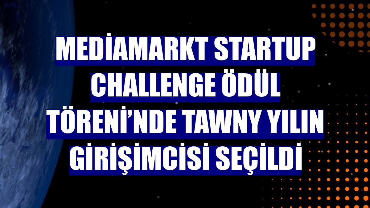 MediaMarkt Startup Challenge Ödül Töreni’nde Tawny yılın girişimcisi seçildi