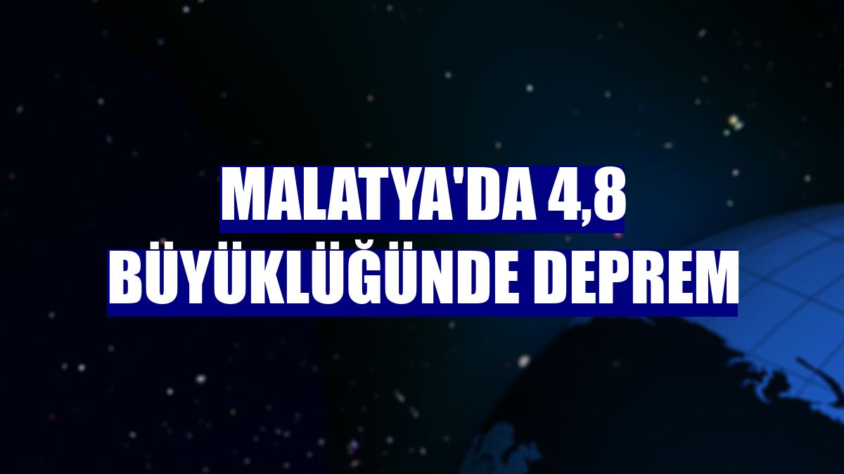 Malatya'da 4,8 büyüklüğünde deprem