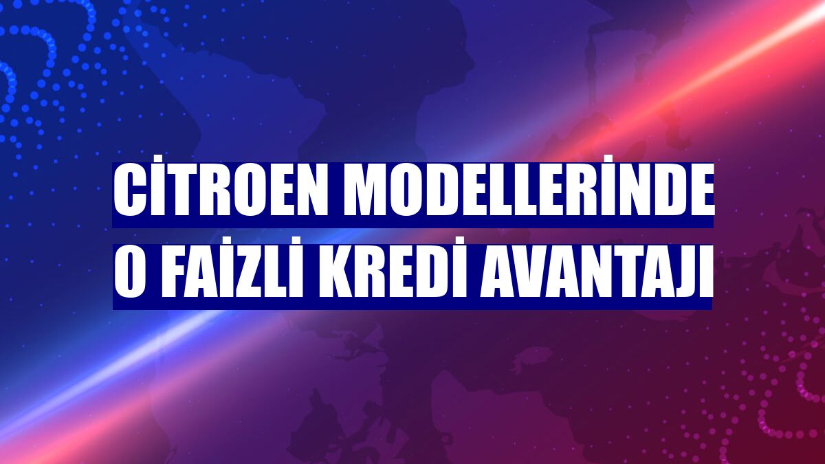 Citroen modellerinde 0 faizli kredi avantajı