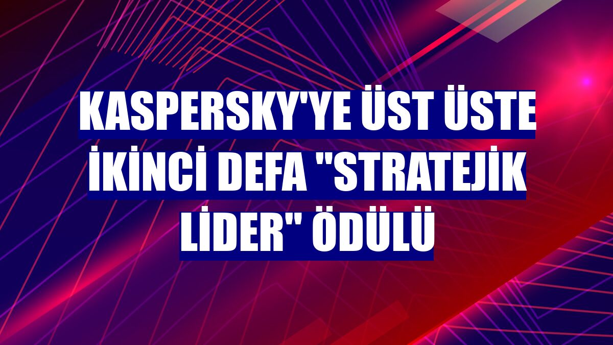 Kaspersky'ye üst üste ikinci defa 'Stratejik Lider' ödülü