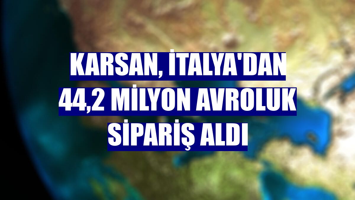 Karsan, İtalya'dan 44,2 milyon avroluk sipariş aldı