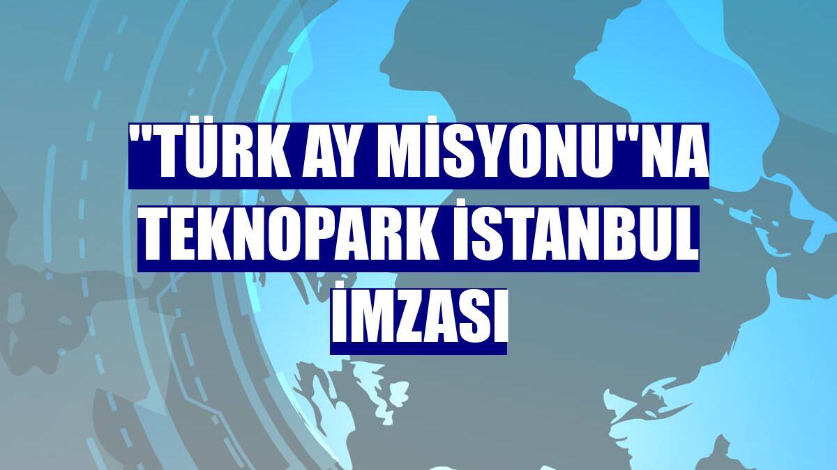 'Türk Ay Misyonu'na Teknopark İstanbul imzası