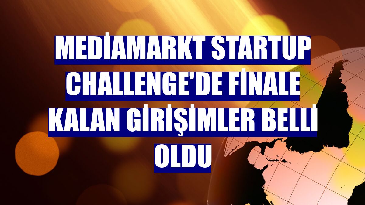 MediaMarkt Startup Challenge'de finale kalan girişimler belli oldu