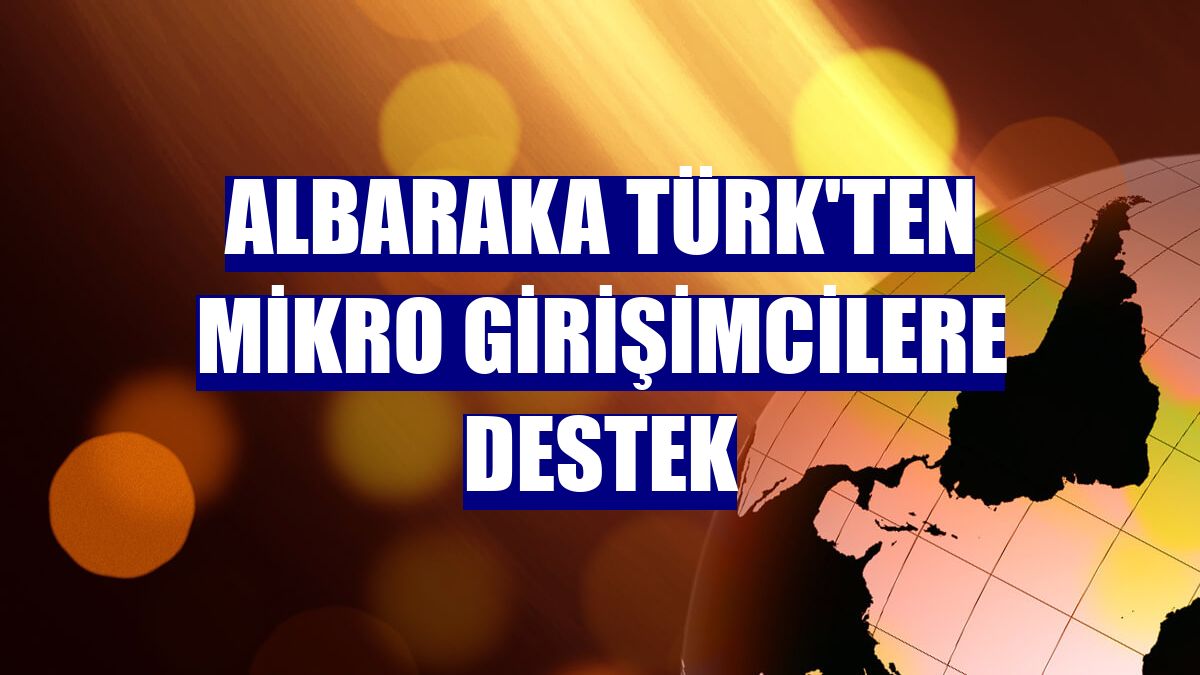 Albaraka Türk'ten mikro girişimcilere destek