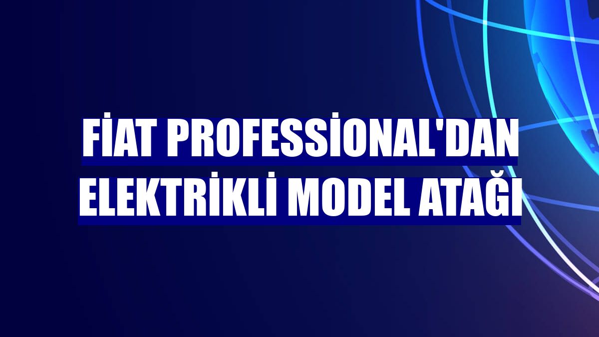 Fiat Professional'dan elektrikli model atağı