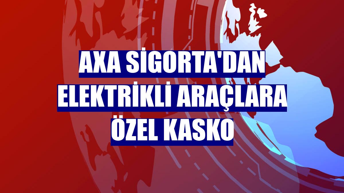 AXA Sigorta'dan elektrikli araçlara özel kasko