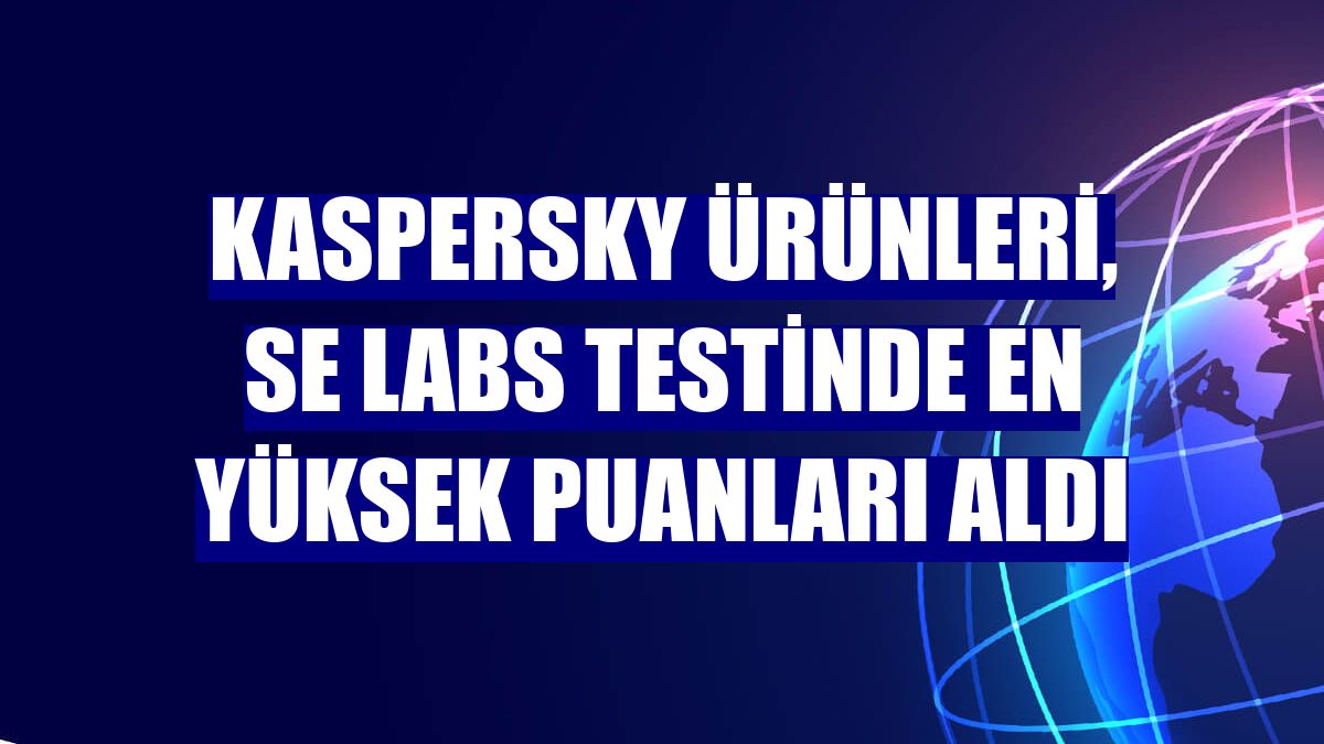 Kaspersky ürünleri, SE Labs testinde en yüksek puanları aldı
