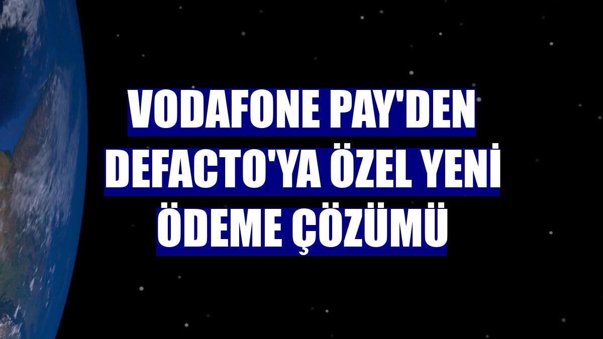 Vodafone Pay'den DeFacto'ya özel yeni ödeme çözümü