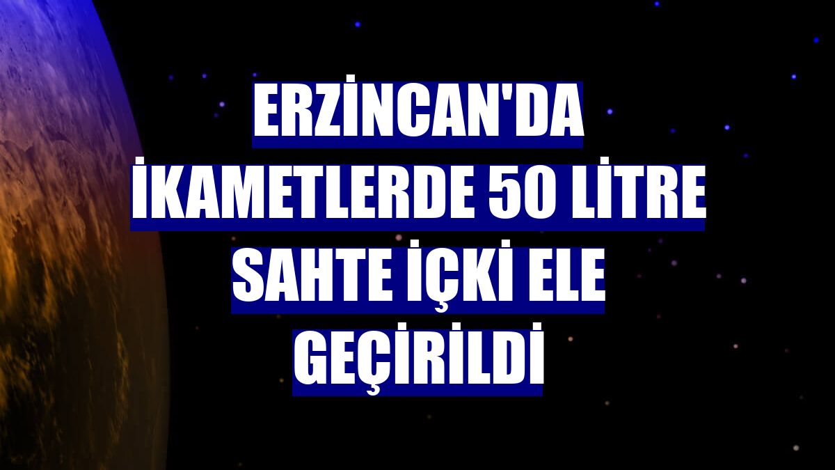 Erzincan'da ikametlerde 50 litre sahte içki ele geçirildi