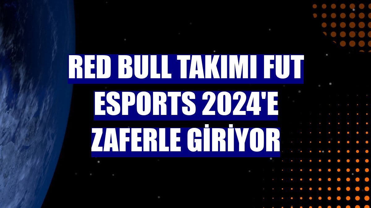 Red Bull takımı FUT Esports 2024'e zaferle giriyor