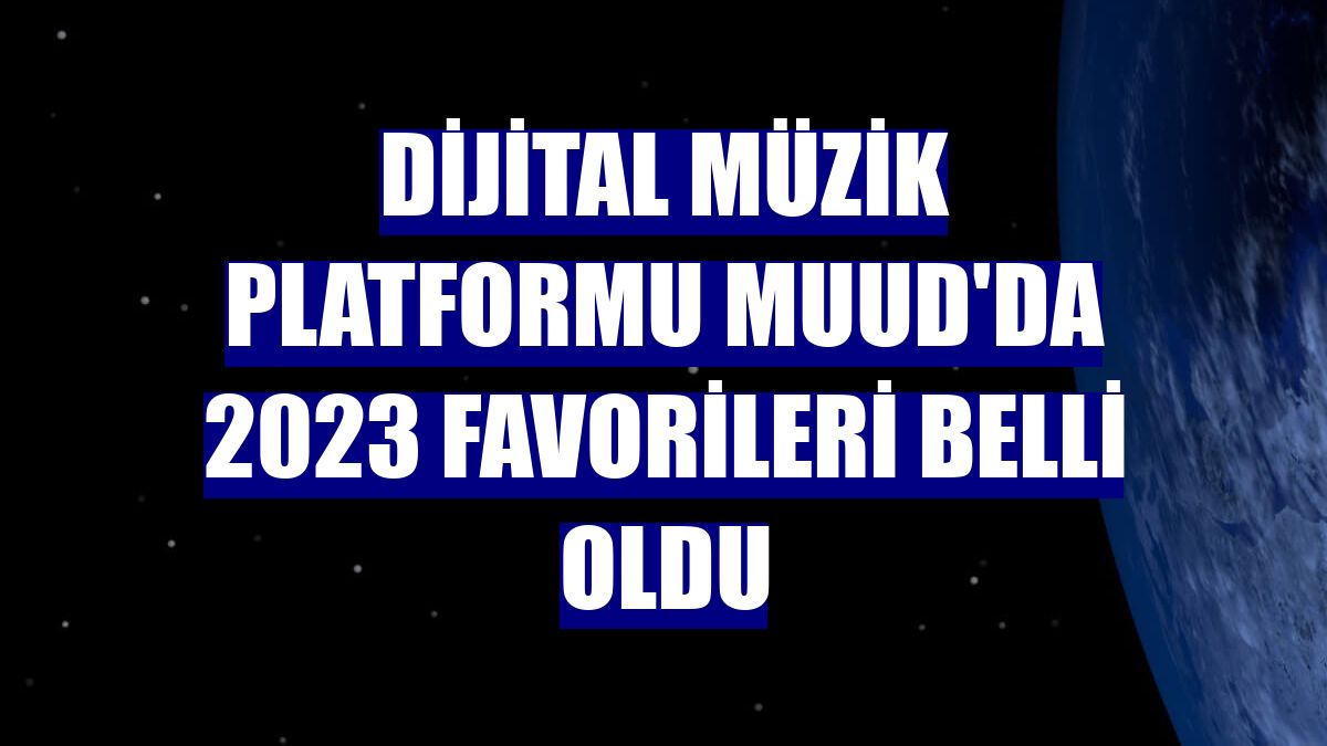 Dijital müzik platformu Muud'da 2023 favorileri belli oldu