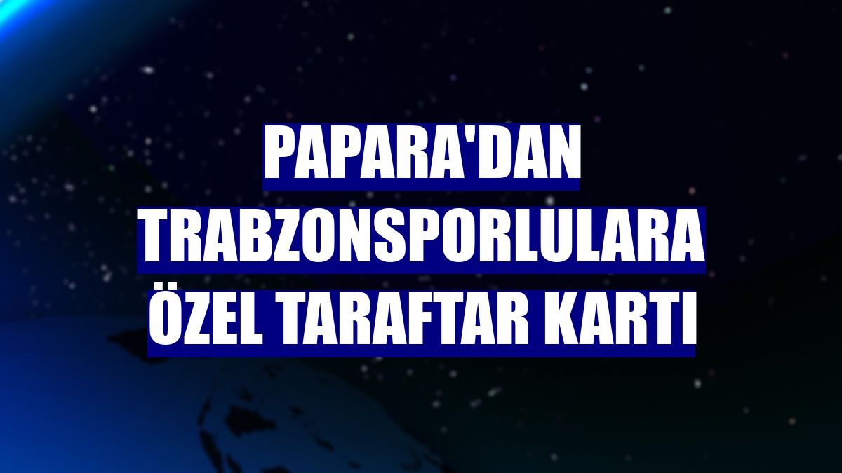Papara'dan Trabzonsporlulara özel taraftar kartı