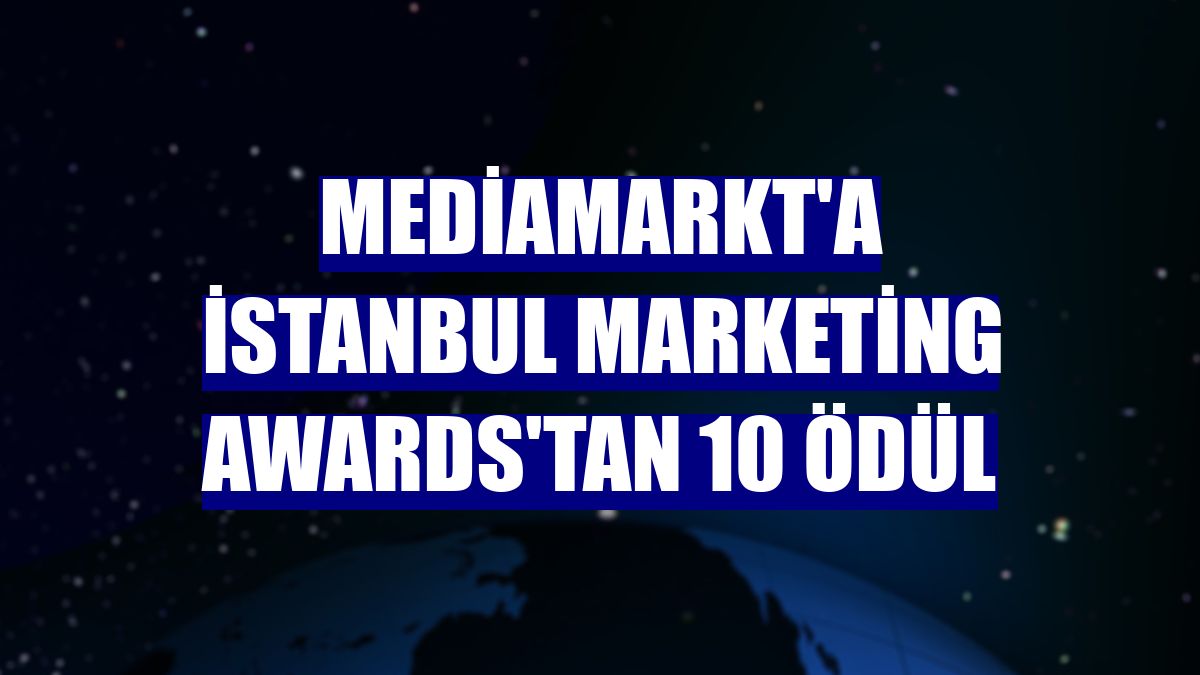 MediaMarkt'a İstanbul Marketing Awards'tan 10 ödül