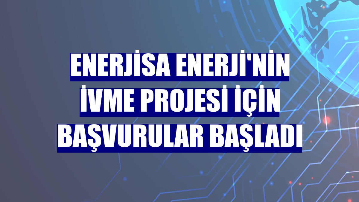 Enerjisa Enerji'nin İVME projesi için başvurular başladı
