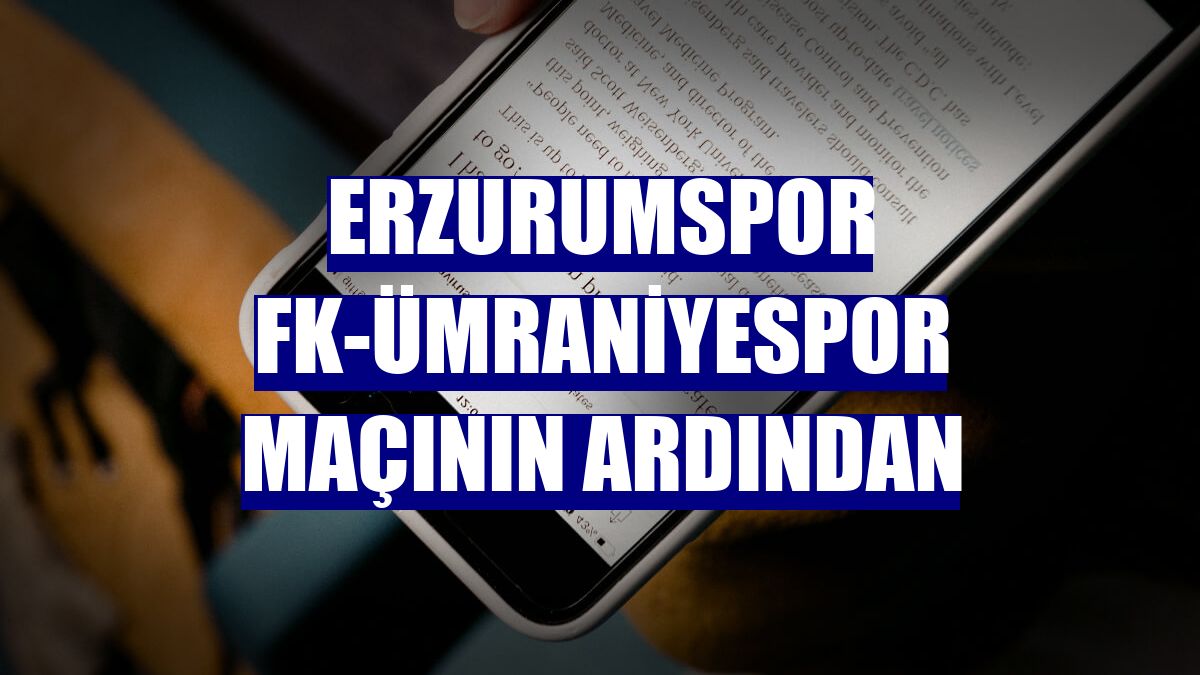 Erzurumspor FK-Ümraniyespor maçının ardından