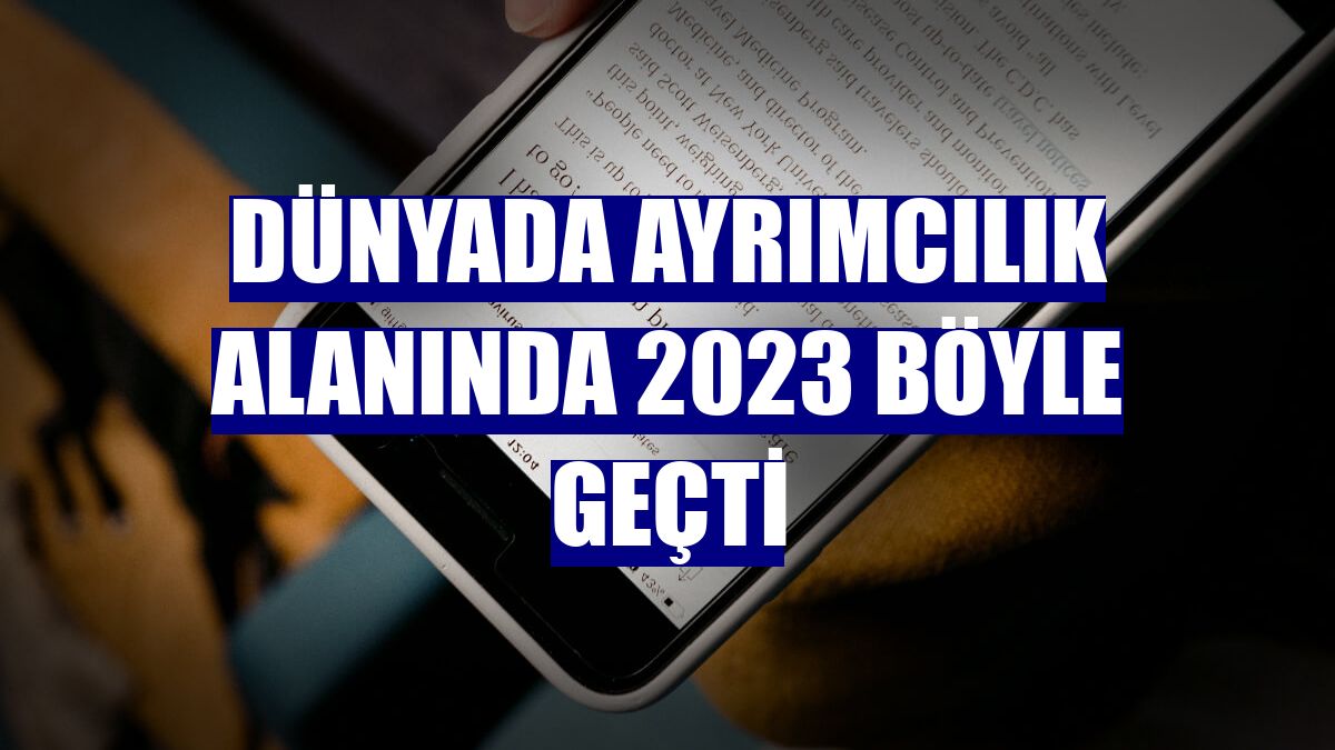 Dünyada ayrımcılık alanında 2023 böyle geçti