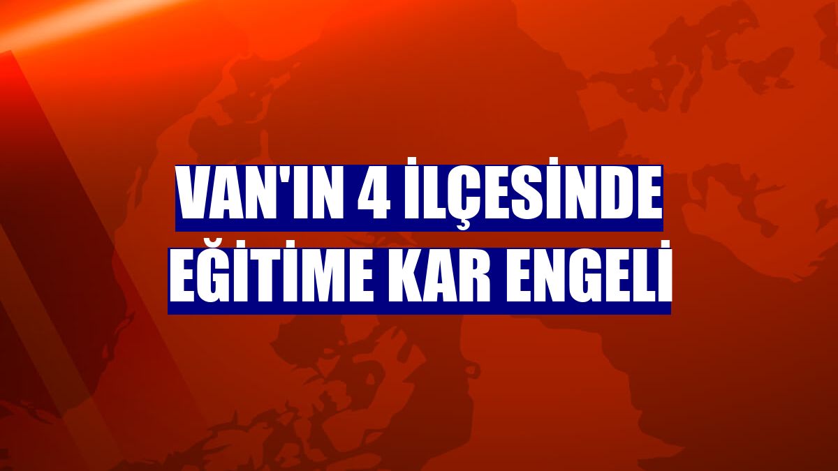 Van'ın 4 ilçesinde eğitime kar engeli