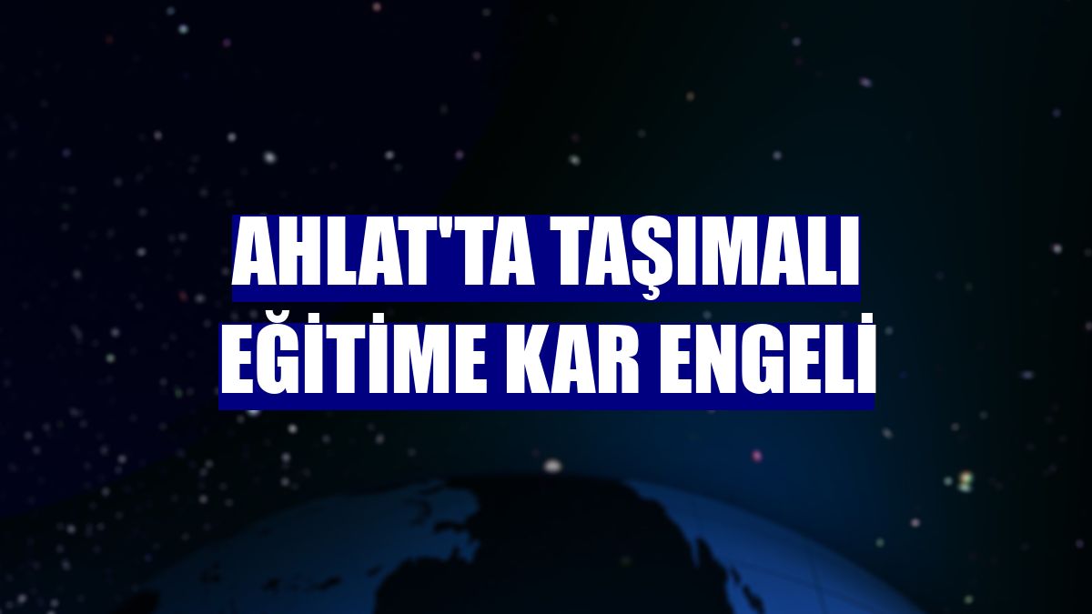 Ahlat'ta taşımalı eğitime kar engeli