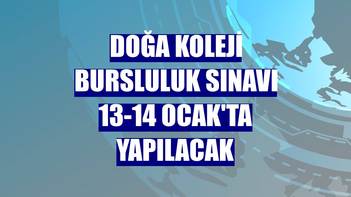Doğa Koleji bursluluk sınavı 13-14 Ocak'ta yapılacak