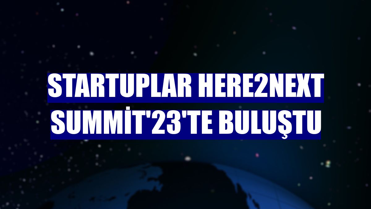 Startuplar Here2next Summit'23'te buluştu