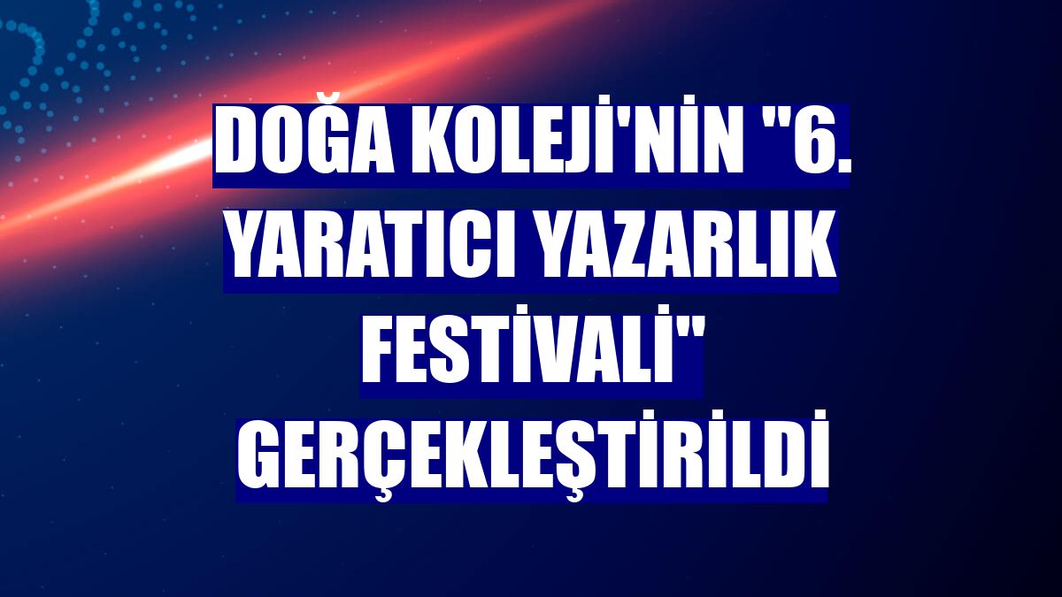 Doğa Koleji'nin "6. Yaratıcı Yazarlık Festivali" gerçekleştirildi