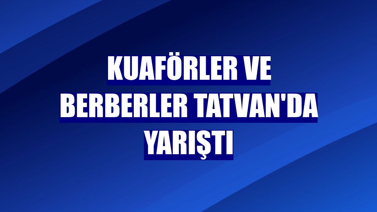 Kuaförler ve berberler Tatvan'da yarıştı