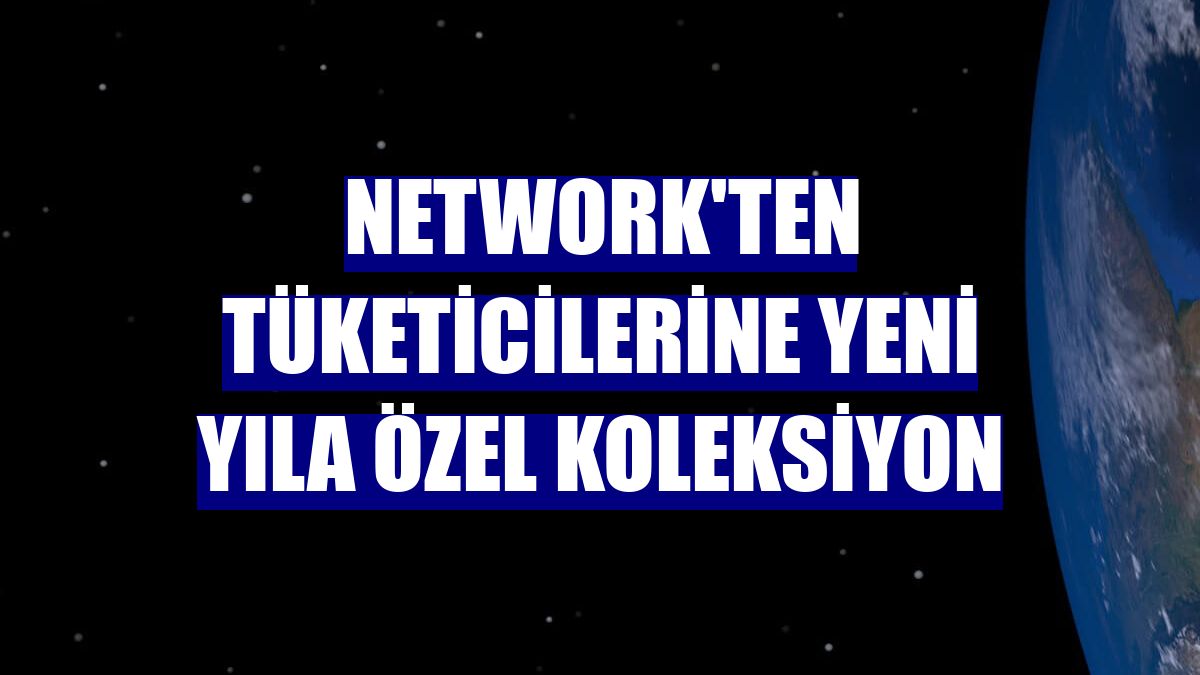 NetWork'ten tüketicilerine yeni yıla özel koleksiyon