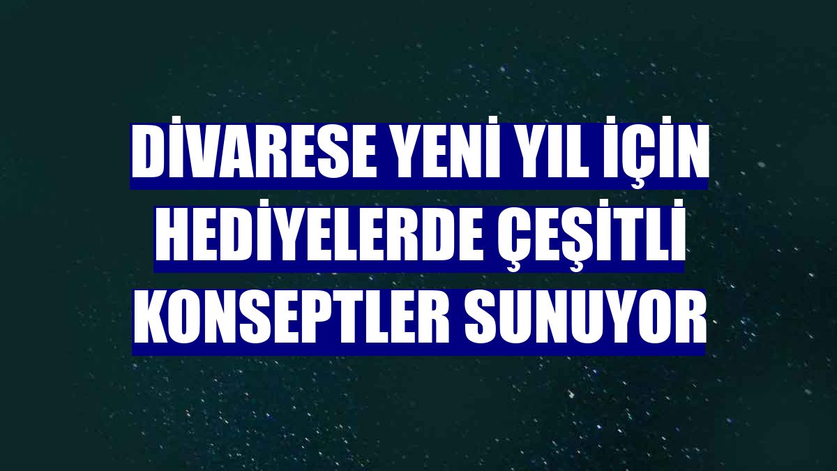 Divarese yeni yıl için hediyelerde çeşitli konseptler sunuyor