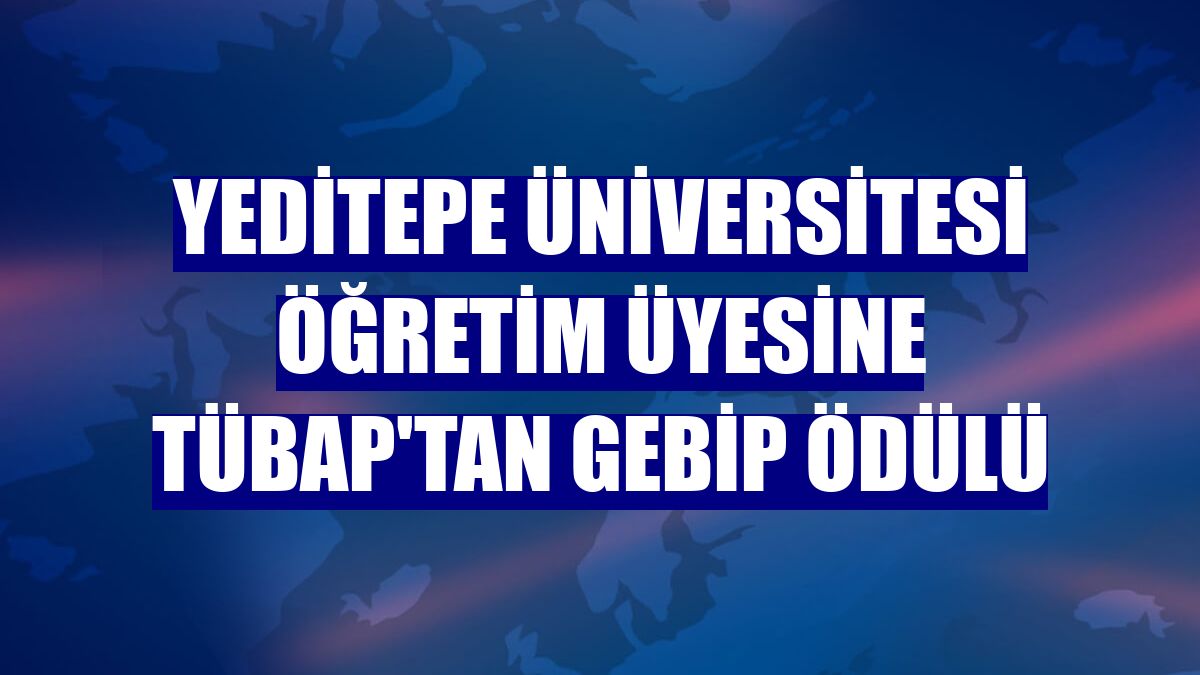 Yeditepe Üniversitesi öğretim üyesine TÜBAP'tan GEBİP ödülü