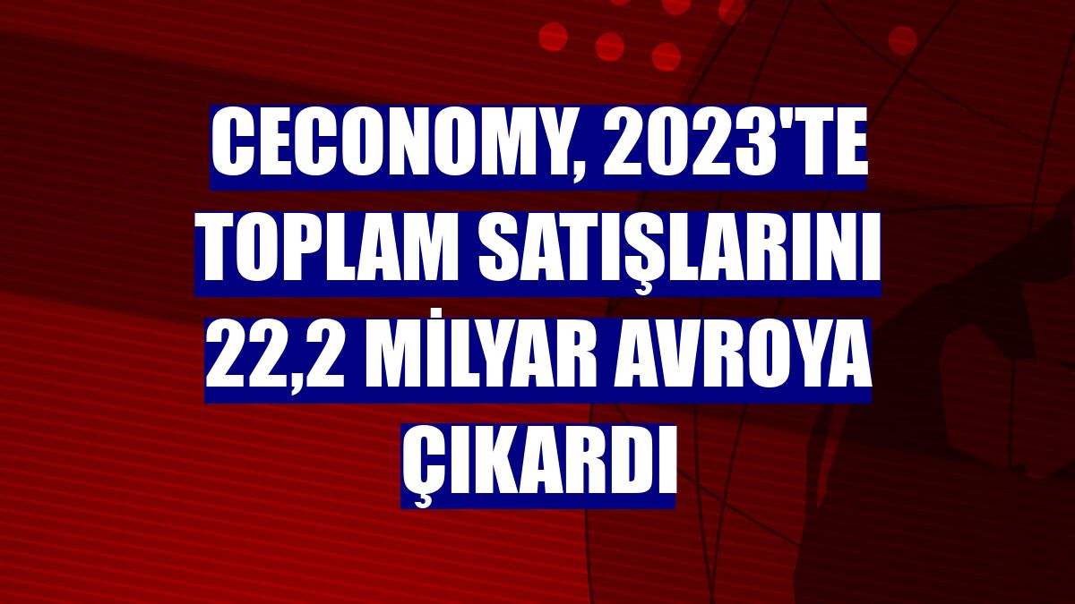 CECONOMY, 2023'te toplam satışlarını 22,2 milyar avroya çıkardı