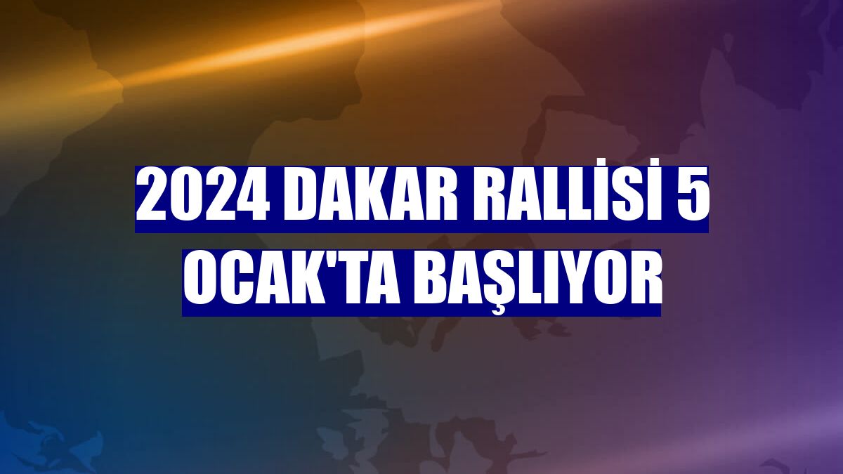 2024 Dakar Rallisi 5 Ocak'ta başlıyor