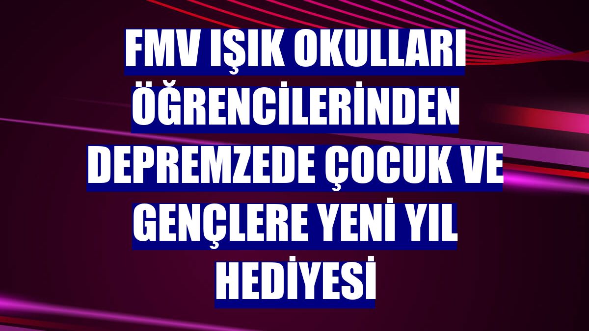 FMV Işık Okulları öğrencilerinden depremzede çocuk ve gençlere yeni yıl hediyesi