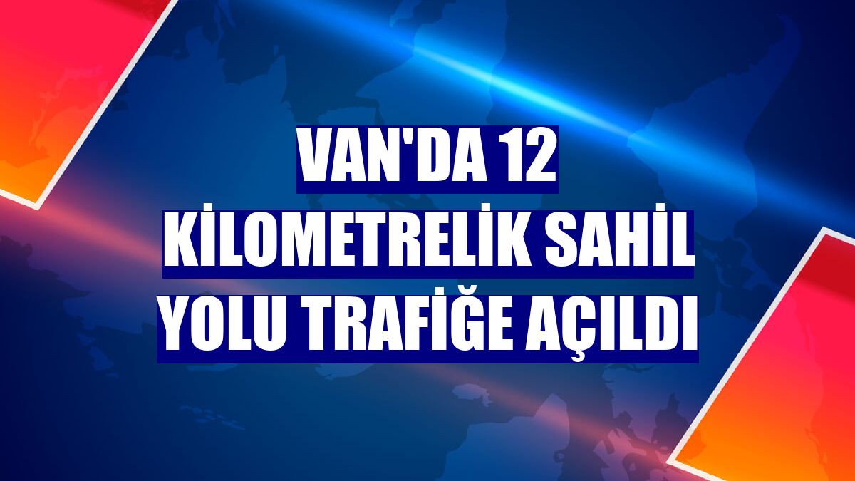 Van'da 12 kilometrelik sahil yolu trafiğe açıldı