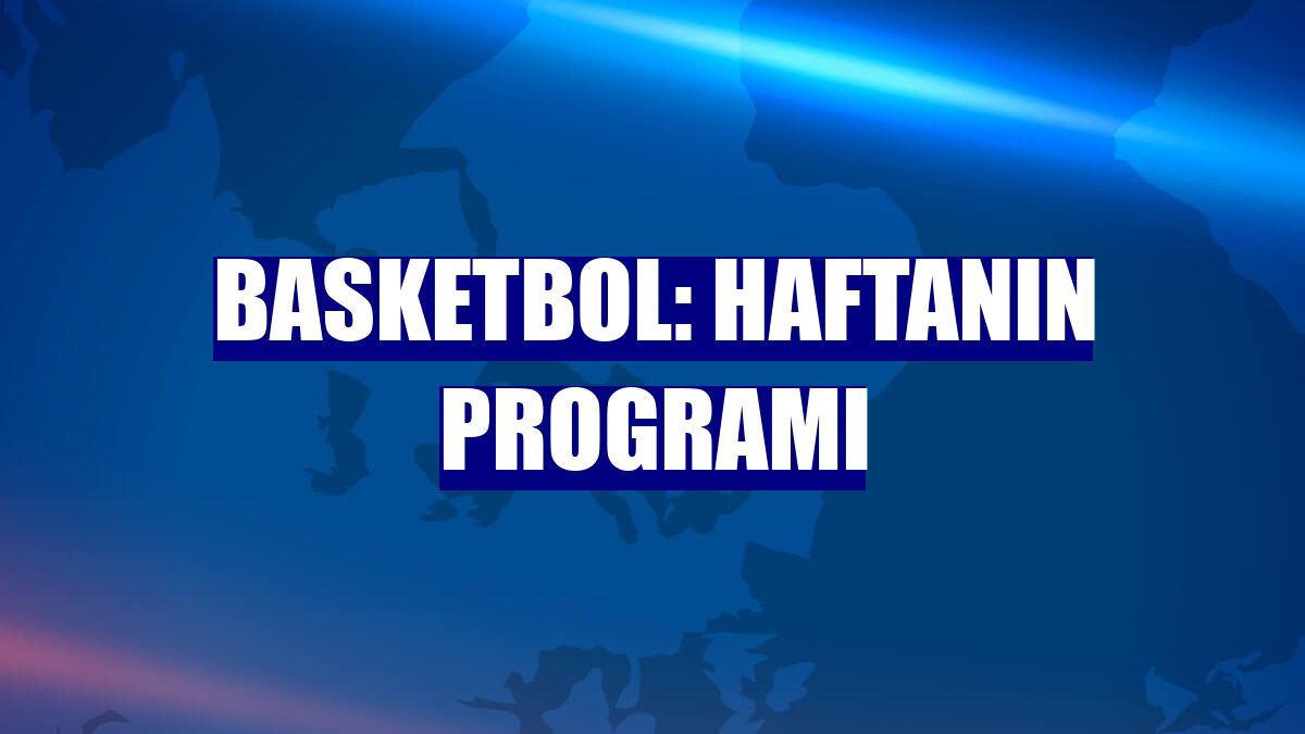 Basketbol: Haftanın programı