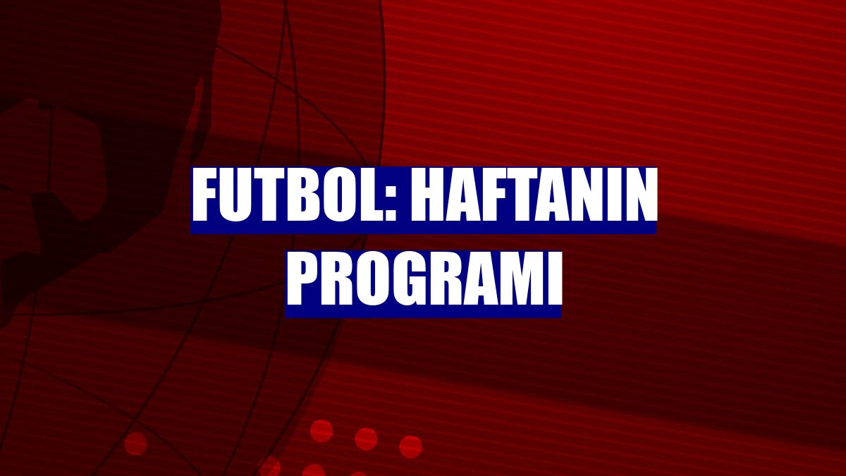 Futbol: Haftanın programı
