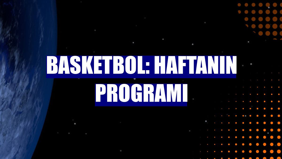 Basketbol: Haftanın programı