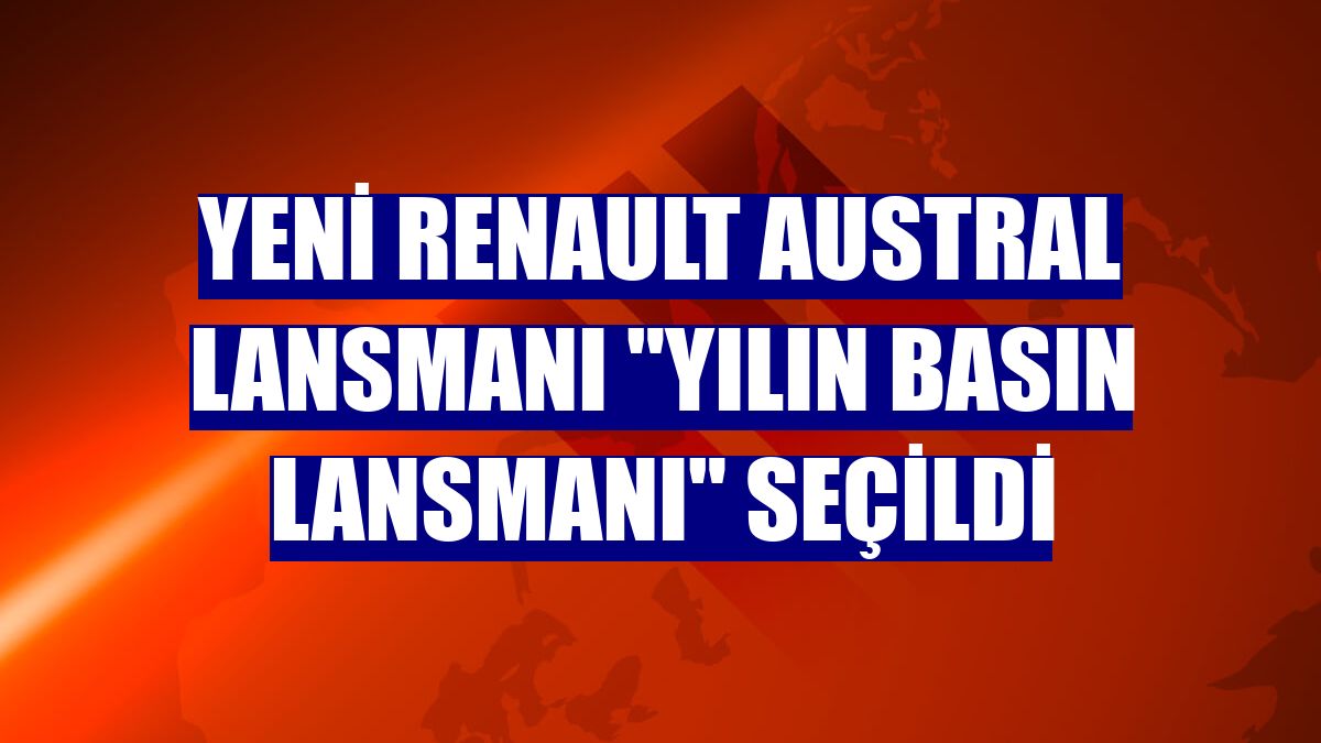 Yeni Renault Austral Lansmanı 'Yılın Basın Lansmanı' seçildi