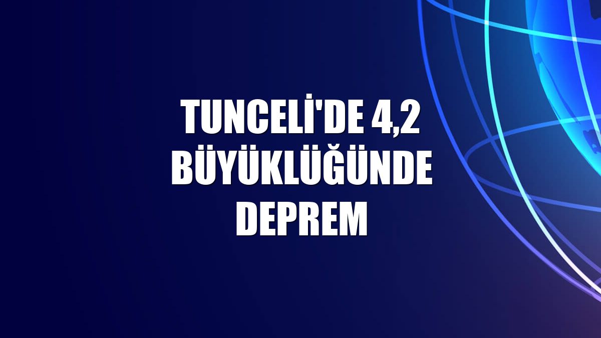 Tunceli'de 4,2 büyüklüğünde deprem