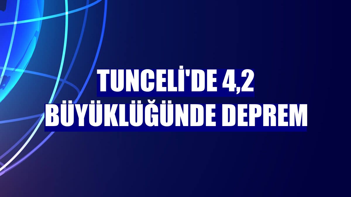 Tunceli'de 4,2 büyüklüğünde deprem
