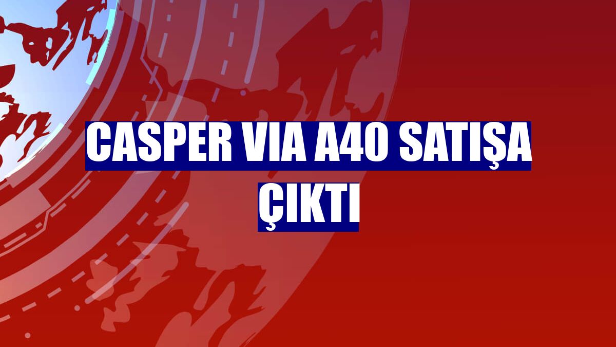 Casper VIA A40 satışa çıktı