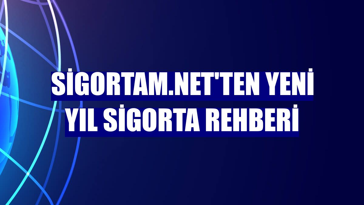 Sigortam.net'ten yeni yıl sigorta rehberi