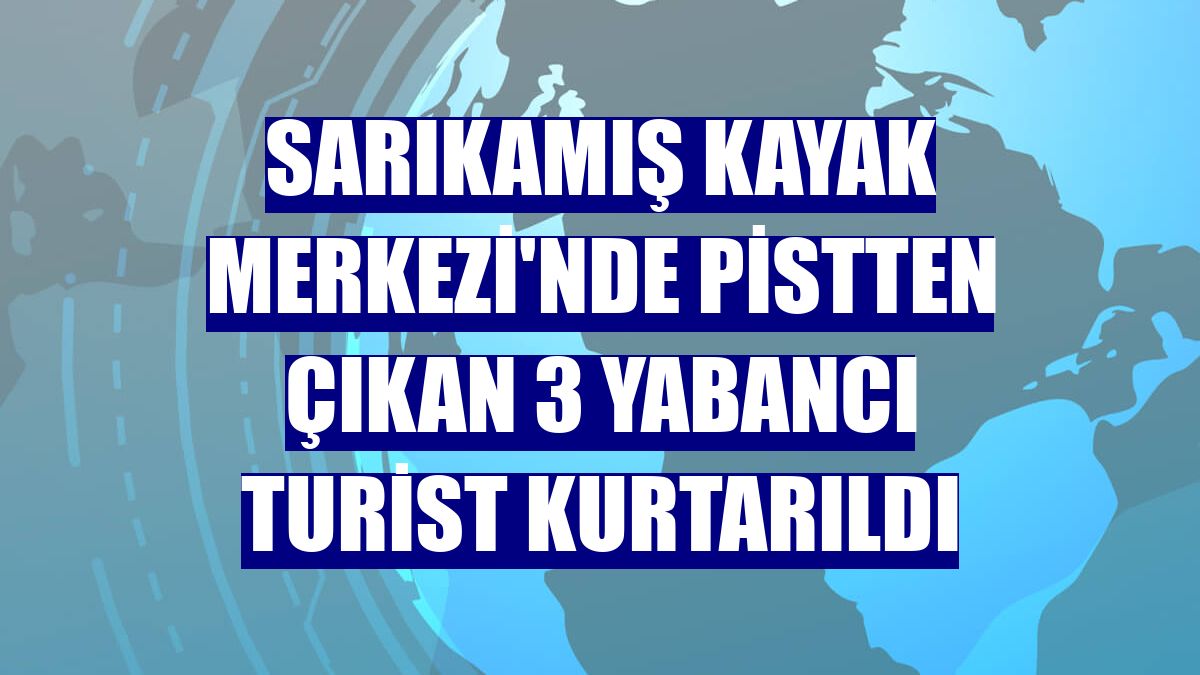 Sarıkamış Kayak Merkezi'nde pistten çıkan 3 yabancı turist kurtarıldı
